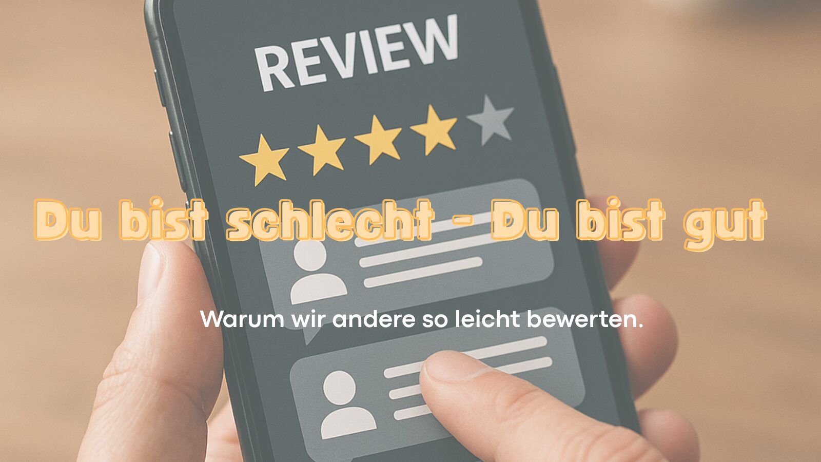 Du bist schlecht - Du bist gut. Eine Handy-App mit einer Bewertung. Warum wir andere so gerne bewerten.